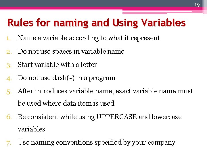 19 Rules for naming and Using Variables 1. Name a variable according to what