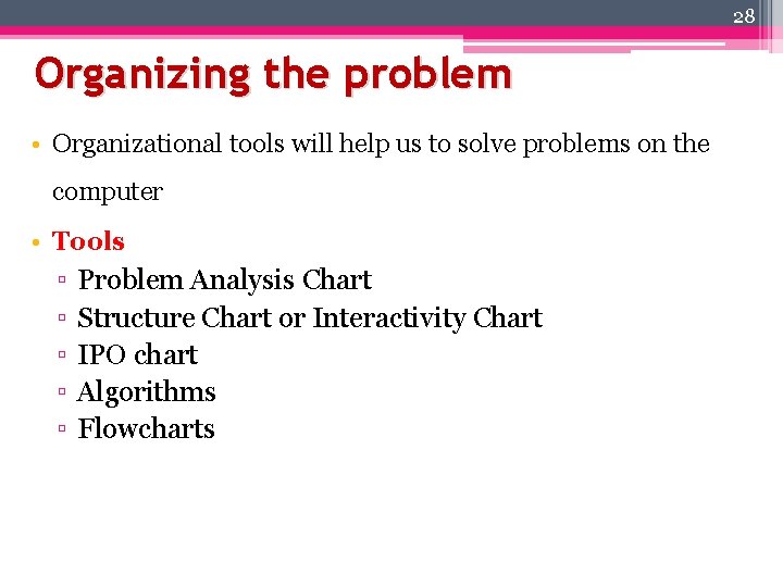 28 Organizing the problem • Organizational tools will help us to solve problems on