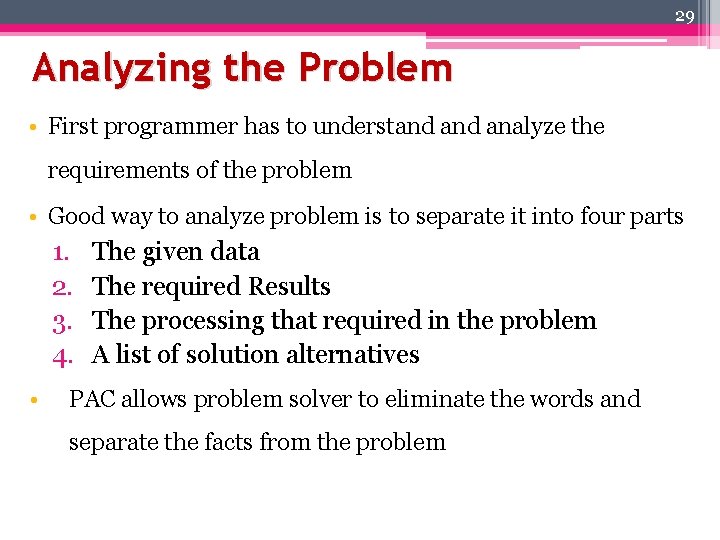 29 Analyzing the Problem • First programmer has to understand analyze the requirements of