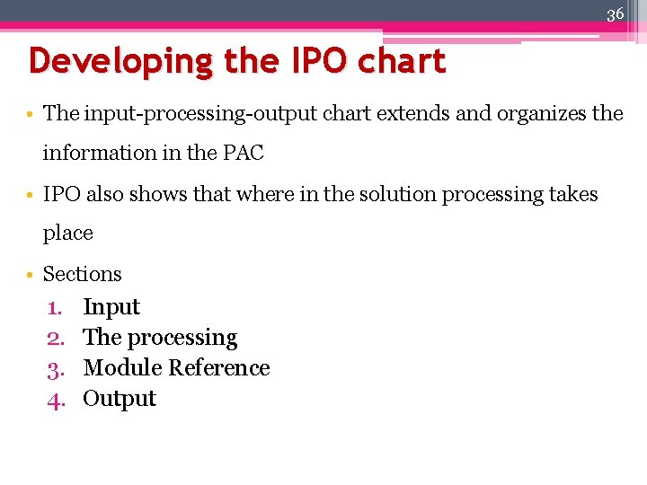 36 Developing the IPO chart • The input-processing-output chart extends and organizes the information