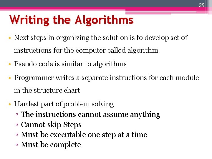 39 Writing the Algorithms • Next steps in organizing the solution is to develop