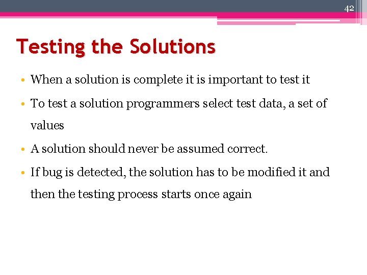 42 Testing the Solutions • When a solution is complete it is important to