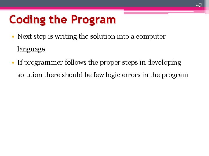 43 Coding the Program • Next step is writing the solution into a computer