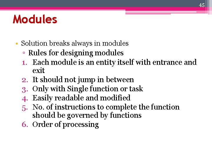 45 Modules • Solution breaks always in modules ▫ Rules for designing modules 1.