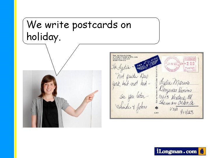 We write postcards on holiday. 