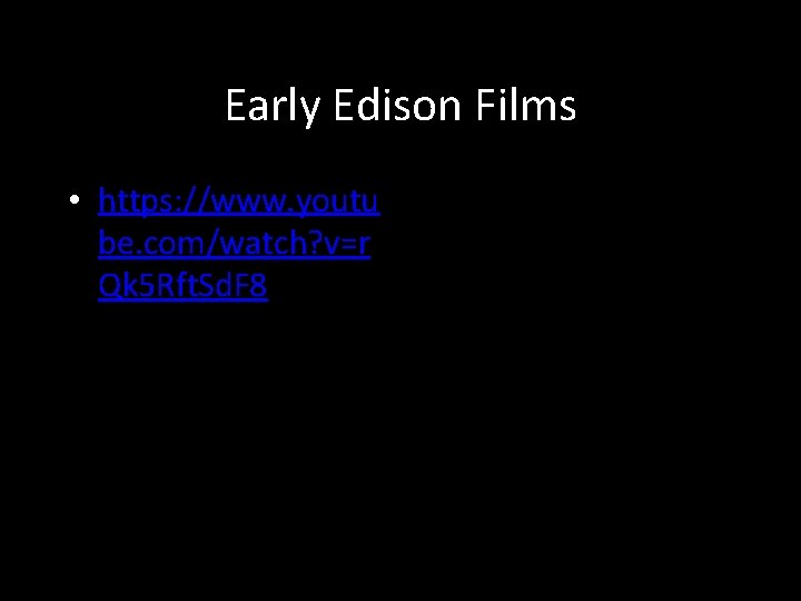 Early Edison Films • https: //www. youtu be. com/watch? v=r Qk 5 Rft. Sd.