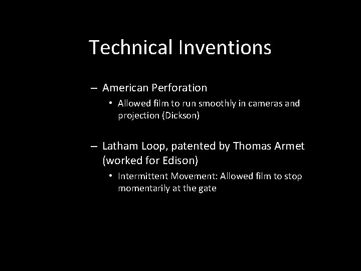 Technical Inventions – American Perforation • Allowed film to run smoothly in cameras and