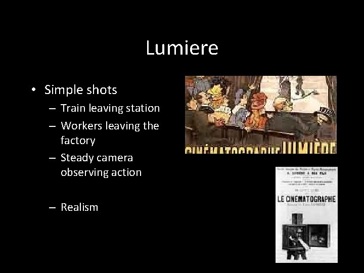 Lumiere • Simple shots – Train leaving station – Workers leaving the factory –