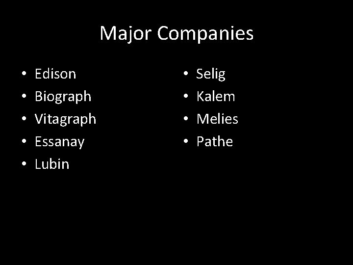 Major Companies • • • Edison Biograph Vitagraph Essanay Lubin • • Selig Kalem