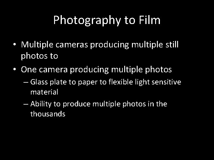 Photography to Film • Multiple cameras producing multiple still photos to • One camera