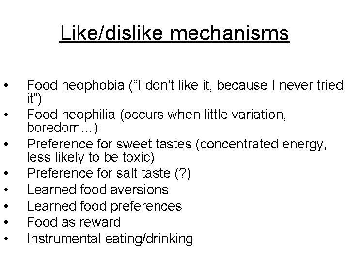 Like/dislike mechanisms • • Food neophobia (“I don’t like it, because I never tried