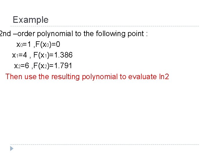 Example 2 nd –order polynomial to the following point : x 0=1 , F(x