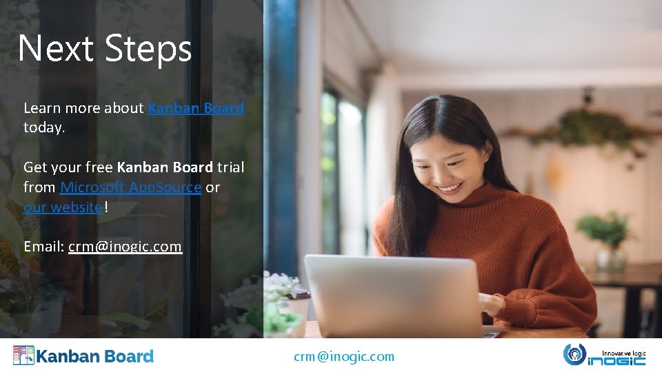 Next Steps Learn more about Kanban Board today. Get your free Kanban Board trial