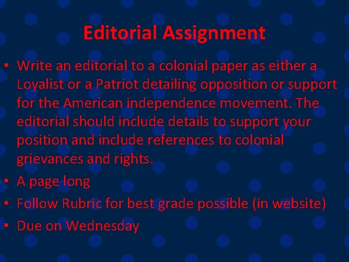 Editorial Assignment • Write an editorial to a colonial paper as either a Loyalist