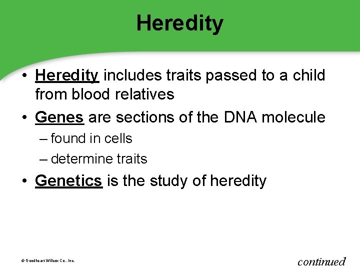 Heredity • Heredity includes traits passed to a child from blood relatives • Genes