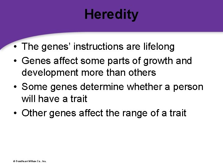 Heredity • The genes’ instructions are lifelong • Genes affect some parts of growth