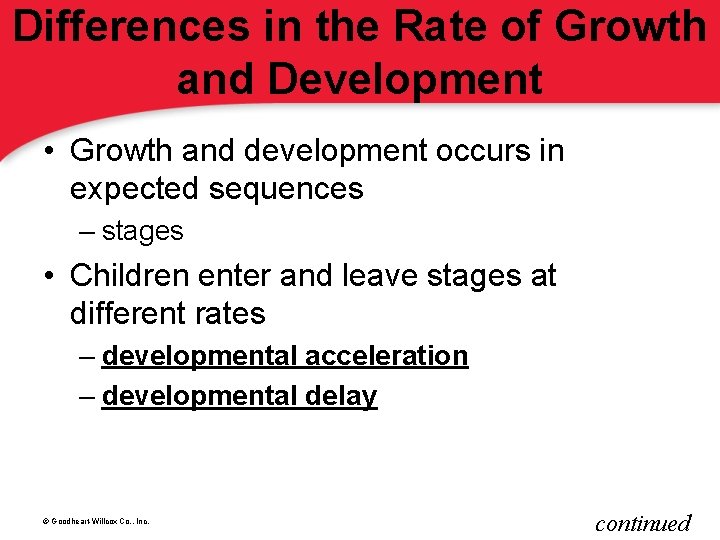 Differences in the Rate of Growth and Development • Growth and development occurs in
