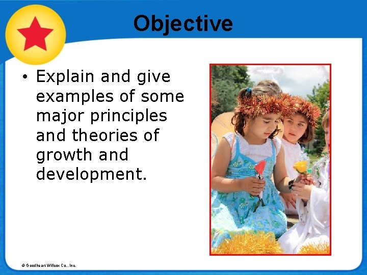 Objective • Explain and give examples of some major principles and theories of growth