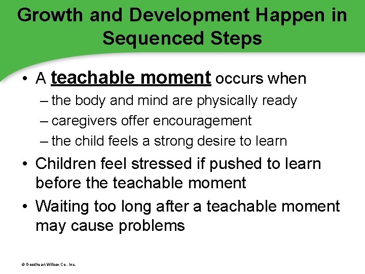 Growth and Development Happen in Sequenced Steps • A teachable moment occurs when –