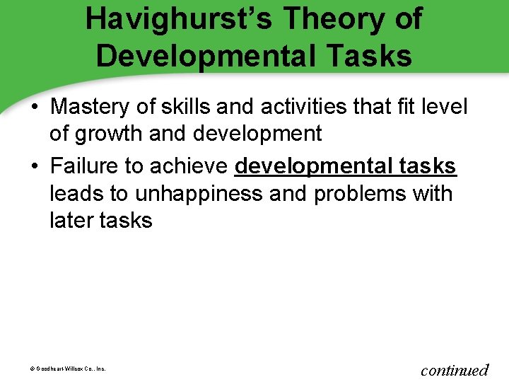 Havighurst’s Theory of Developmental Tasks • Mastery of skills and activities that fit level