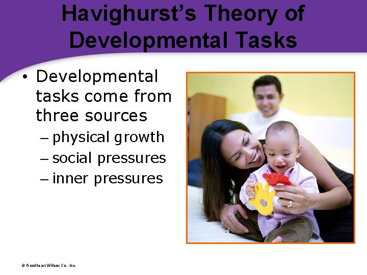 Havighurst’s Theory of Developmental Tasks • Developmental tasks come from three sources – physical