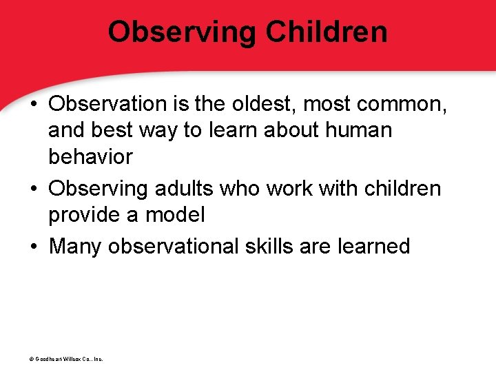 Observing Children • Observation is the oldest, most common, and best way to learn