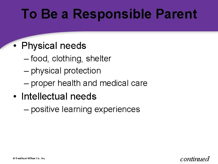 To Be a Responsible Parent • Physical needs – food, clothing, shelter – physical