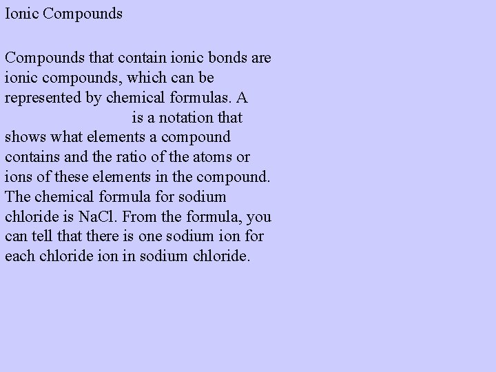 Ionic Compounds that contain ionic bonds are ionic compounds, which can be represented by