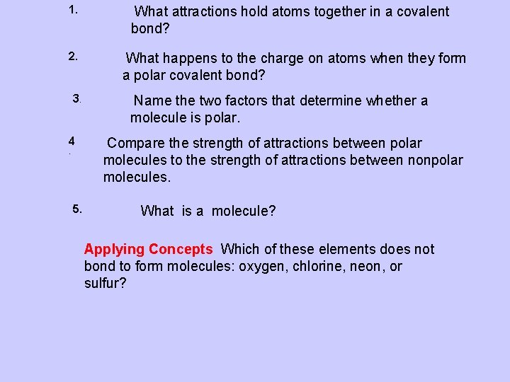  1. 2. 3. 4. 5. What attractions hold atoms together in a covalent