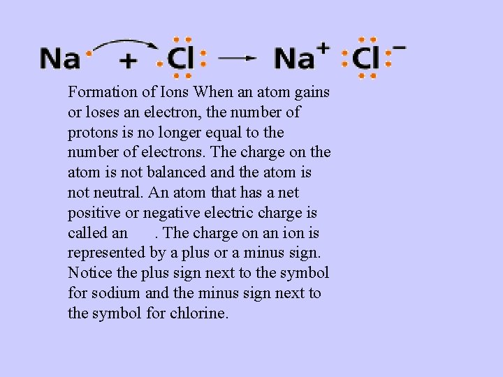  Formation of Ions When an atom gains or loses an electron, the number