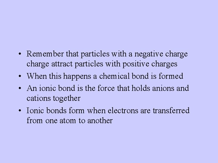  • Remember that particles with a negative charge attract particles with positive charges