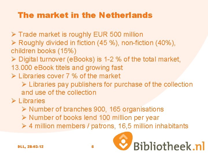 The market in the Netherlands Ø Trade market is roughly EUR 500 million Ø