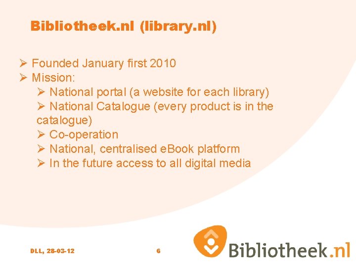 Bibliotheek. nl (library. nl) Ø Founded January first 2010 Ø Mission: Ø National portal