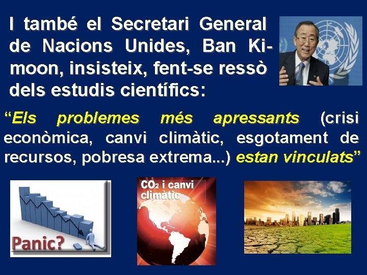 I també el Secretari General de Nacions Unides, Ban Kimoon, insisteix, fent-se ressò dels