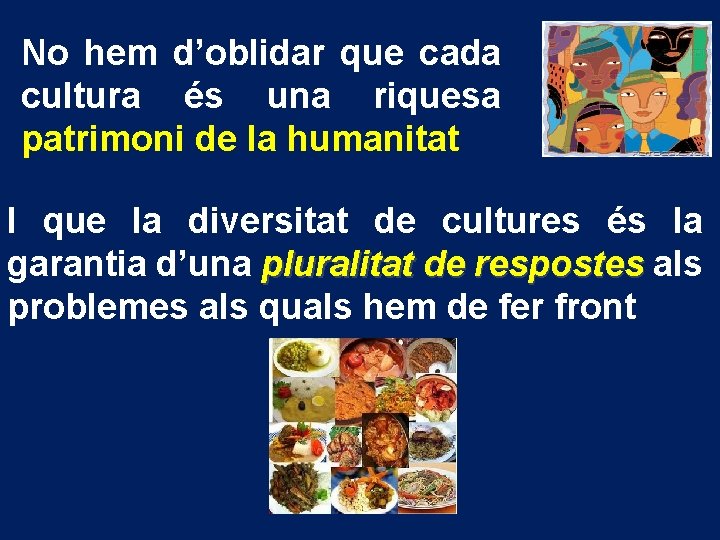 No hem d’oblidar que cada cultura és una riquesa patrimoni de la humanitat I