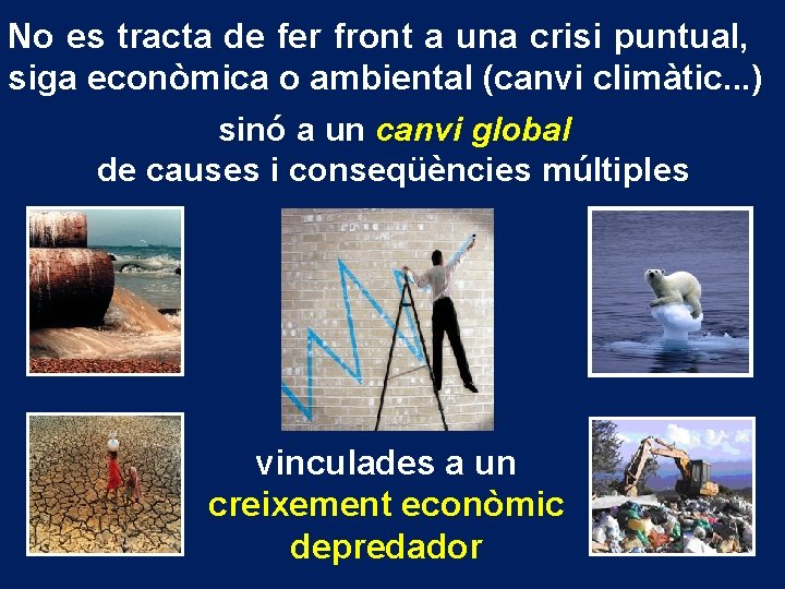 No es tracta de fer front a una crisi puntual, siga econòmica o ambiental