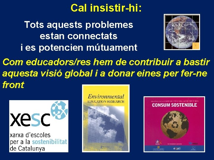 Cal insistir-hi: Tots aquests problemes estan connectats i es potencien mútuament Com educadors/res hem