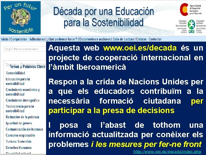 Aquesta web www. oei. es/decada és un projecte de cooperació internacional en l’àmbit Iberoamericà