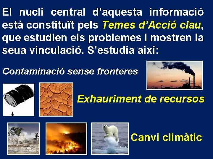 El nucli central d’aquesta informació està constituït pels Temes d’Acció clau, que estudien els