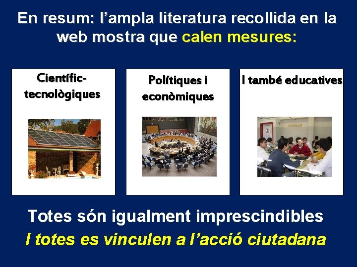 En resum: l’ampla literatura recollida en la web mostra que calen mesures: Científictecnològiques Polítiques