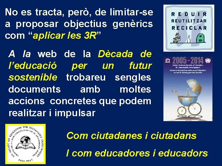 No es tracta, però, de limitar-se a proposar objectius genèrics com “aplicar les 3