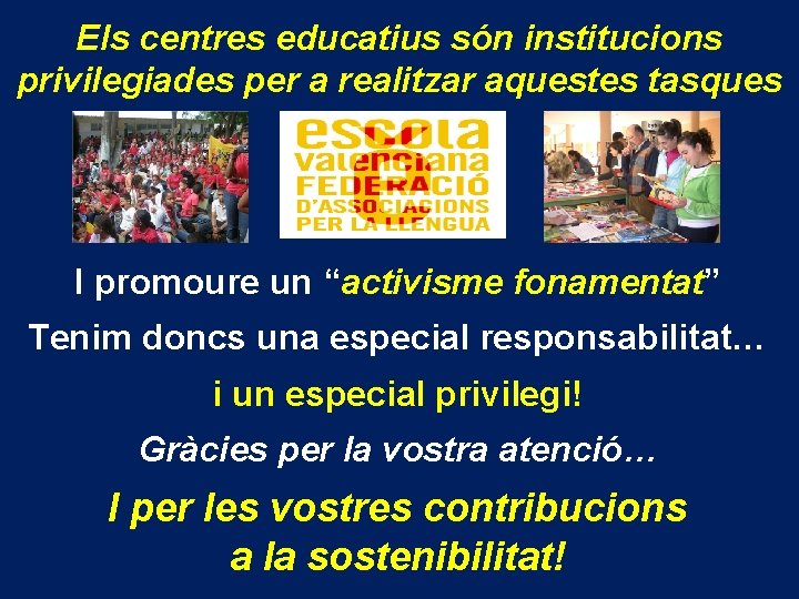 Els centres educatius són institucions privilegiades per a realitzar aquestes tasques I promoure un