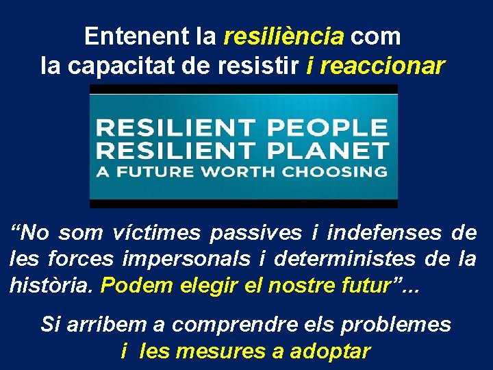 Entenent la resiliència com la capacitat de resistir i reaccionar “No som víctimes passives