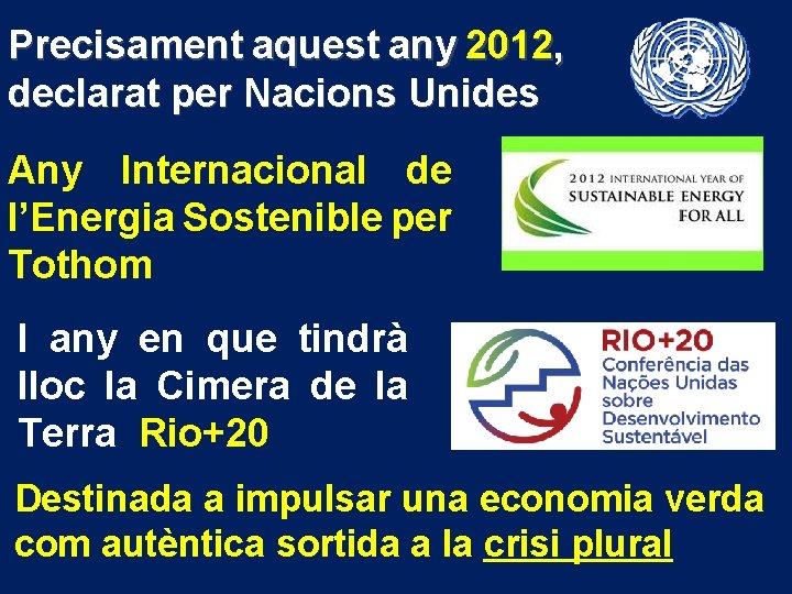 Precisament aquest any 2012, declarat per Nacions Unides Any Internacional de l’Energia Sostenible per