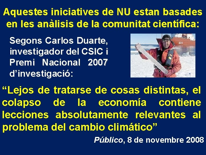 Aquestes iniciatives de NU estan basades en les anàlisis de la comunitat científica: Segons