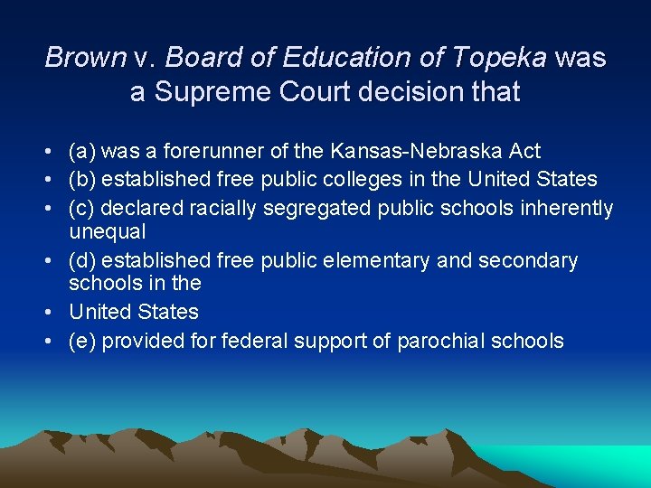 Brown v. Board of Education of Topeka was a Supreme Court decision that •