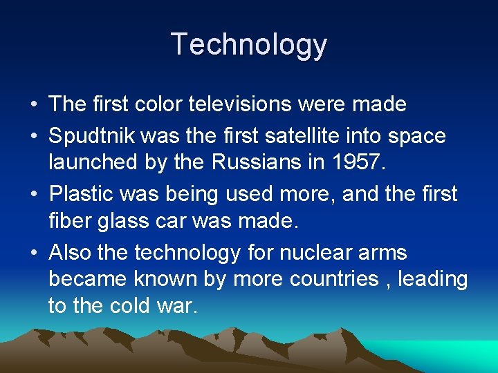 Technology • The first color televisions were made • Spudtnik was the first satellite