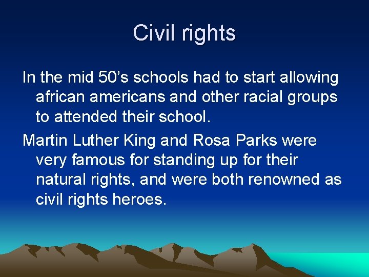 Civil rights In the mid 50’s schools had to start allowing african americans and