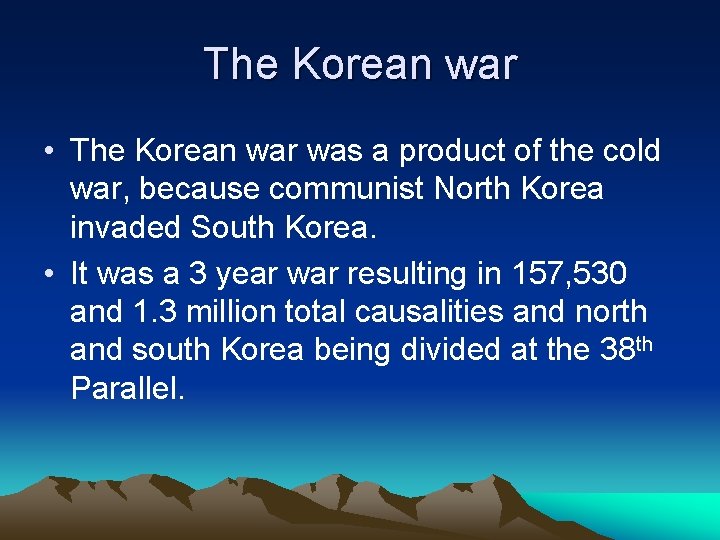 The Korean war • The Korean war was a product of the cold war,