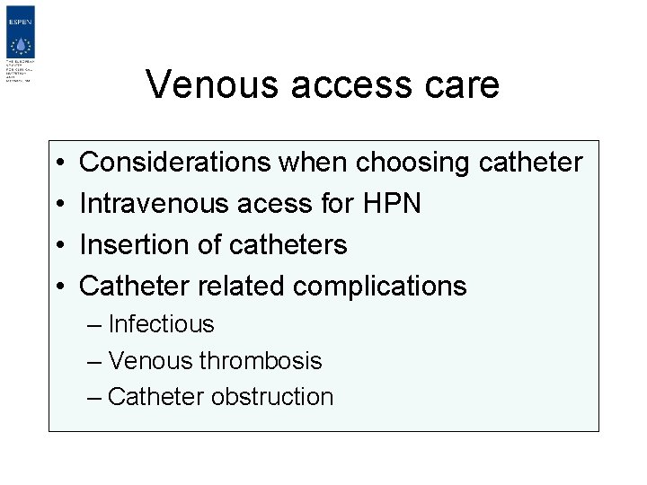 Venous access care • • Considerations when choosing catheter Intravenous acess for HPN Insertion